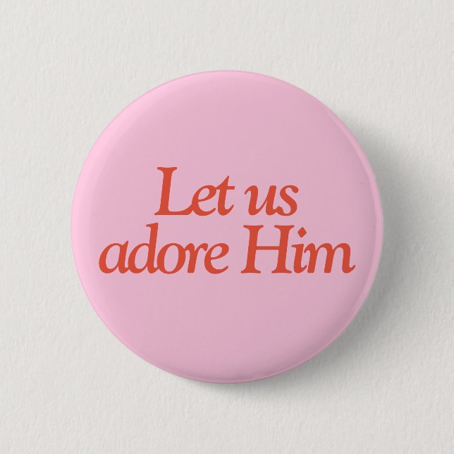 Biokotierungsknopf | Lass uns Adore Ihm Button (Vorderseite)