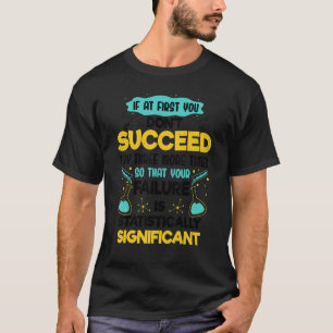 Biologie-Regel, wenn Sie Motiv nicht erfolgreich s T-Shirt