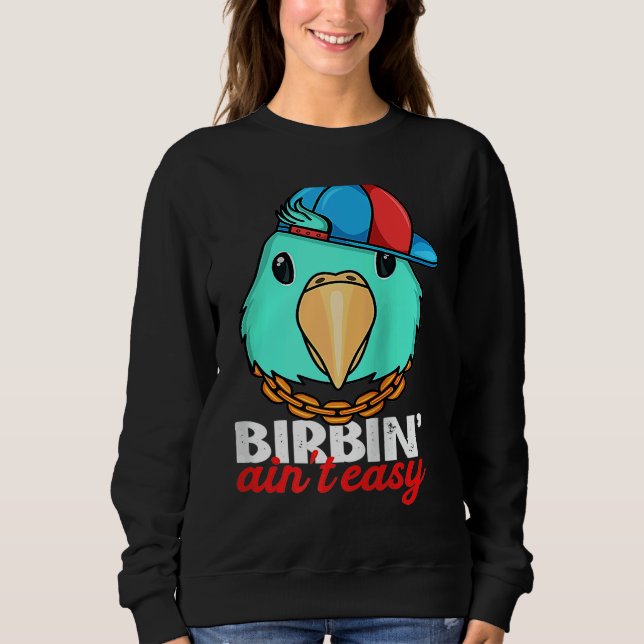 Birbing Ain't Easy Parrot I Turquoise Parrotlet Ra Sweatshirt (Vorderseite)