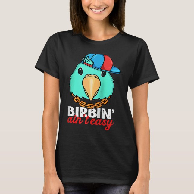 Birbing Ain't Easy Parrot I Turquoise Parrotlet Ra T-Shirt (Vorderseite)