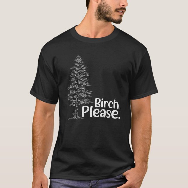 Birch bitte Baum Liebe Bäume Funny Arborist Lumber T-Shirt (Vorderseite)