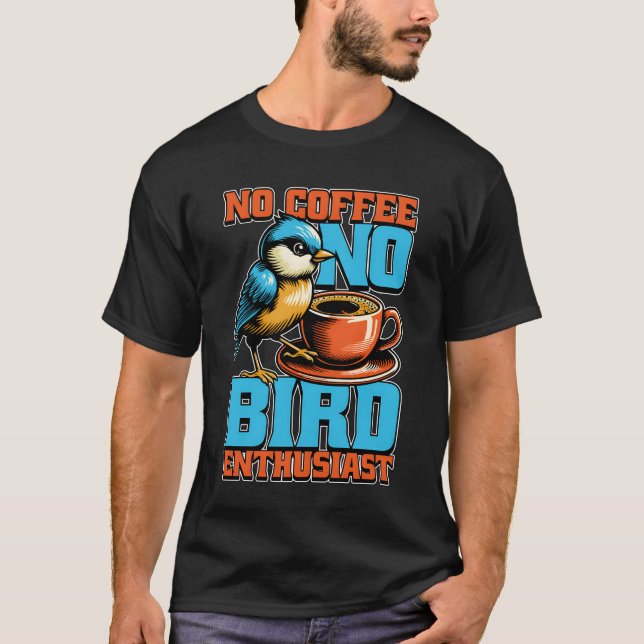 Bird Enthusiusiasten No Coffee Birdwatcher Coffee  T-Shirt (Vorderseite)