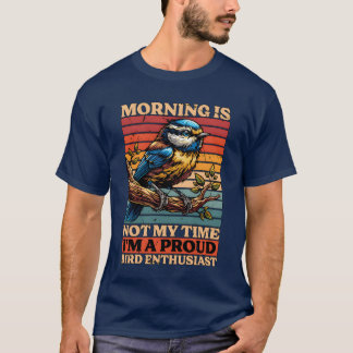 Bird Enthusiusiusiasten Morning ist nicht Myime Bi T-Shirt