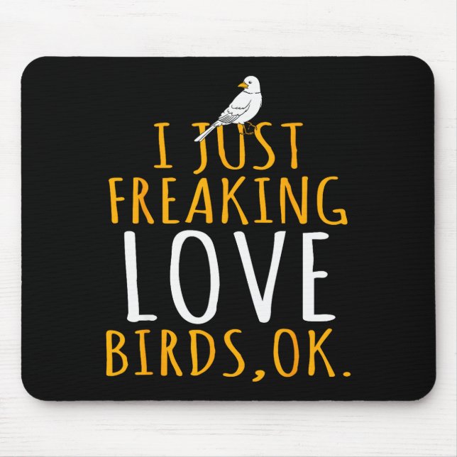 Bird - I Just Freaking Love Birds Ok  Mousepad (Vorne)