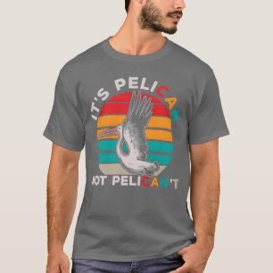 Bird Motivierend Pelican Quote Vogelbeobachtung T-Shirt