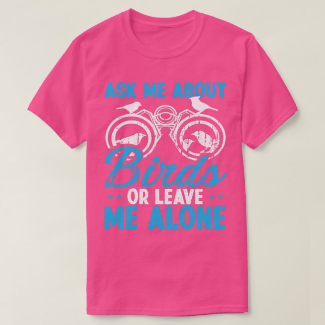 Bird Watching Fragte mir über Vogelornithologe T-Shirt (Design vorne)