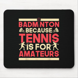Birdie Shuttle Badminton weil Tennis für Ama ist Mousepad