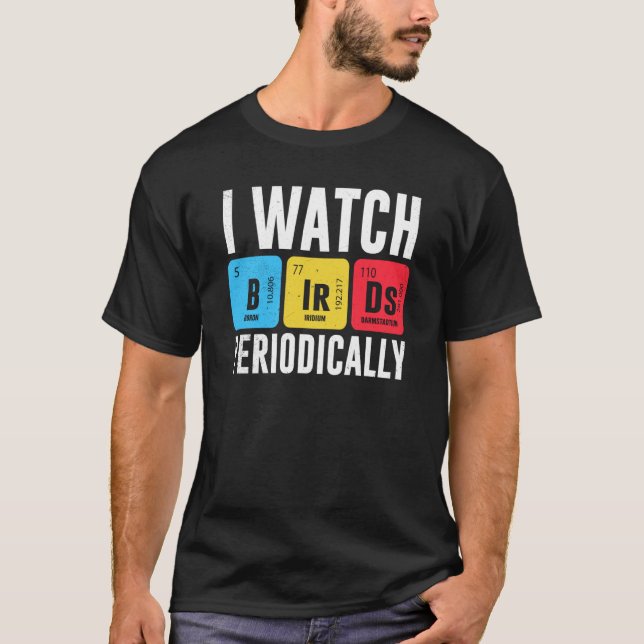 Birdwatcher I watch Birds Periodically Crazy Birde T-Shirt (Vorderseite)