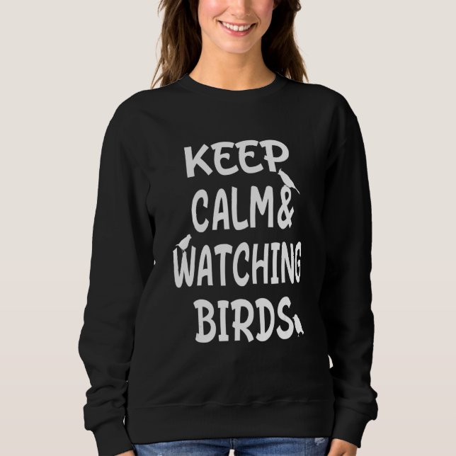 Birdwatching   Keep Calm & Watching Birds Sweatshirt (Vorderseite)