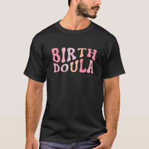 Birth Doula Women Birth T-Shirt