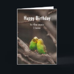 Birthday Bird Cuddling Budgies Parakeet Man I love Karte<br><div class="desc">Custom Happy Birthday,  to the man I love with cuddling Budgies Paraket Birds</div>
