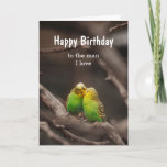 Birthday Bird Cuddling Karte<br><div class="desc">Custom Happy Birthday,  to the man I love with cuddling Budgies Paraket Birds</div>