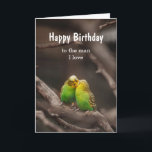 Birthday Bird Cuddling Karte<br><div class="desc">Custom Happy Birthday,  to the man I love with cuddling Budgies Paraket Birds</div>