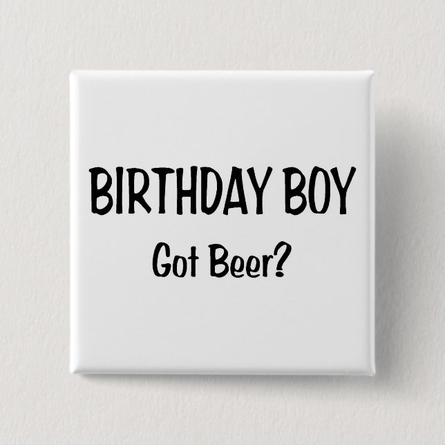 Birthday Boy Got Beer Button (Vorderseite)