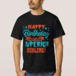 Birthday, brother, sister, siblings gift T-Shirt<br><div class="desc">Funny birthday gift among siblings with the phrase “Happy birthday from your superior sibling”. Great gift idea for your sister or your brother.</div>