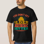 Birthday - Funny Saying for Birthday T-Shirt<br><div class="desc">The funny saying birthday birthday gift t-shirt is the perfect gift for mom,  dad,  grandma,  grandpa for birthday. “You don't get older you get better”</div>