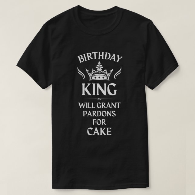 Birthday King - Wird Pardons für Kuchen gewähren T-Shirt (Design vorne)