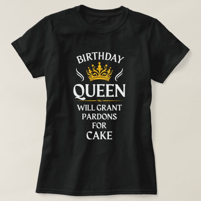 Birthday Queen - Wird Pardons für Kuchen geben T-Shirt (Design vorne)