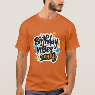 Birthday Vibes Nur Abstrakte Schlaganfälle T-Shirt