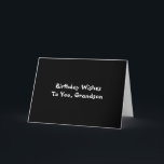 Birthday Wishes for grandson, white on black. Karte<br><div class="desc">Black background featuring white lettering on this birthday greeting for a grandson. Plain and Simple Greeting Cards.</div>