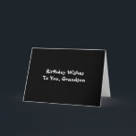 Birthday Wishes for grandson, white on black. Karte<br><div class="desc">Black background featuring white lettering on this birthday greeting for a grandson. Plain and Simple Greeting Cards.</div>