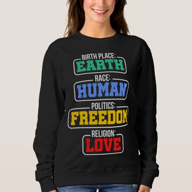 Birthplace Earth Race Human Politics Freedom Relig Sweatshirt (Vorderseite)
