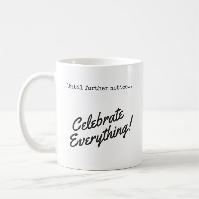 Bis auf Weiteres feiern Sie alles! Kaffeetasse (Links)