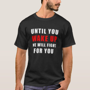 Bis du dich Wecke, kämpfen wir für dich. Protest T-Shirt