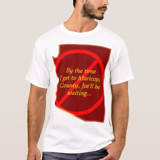 Bis ich zu Maricopa County… komme T-Shirt