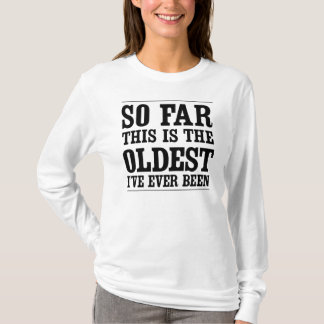 Bis jetzt ist dieses das älteste, das ich T-Shirt