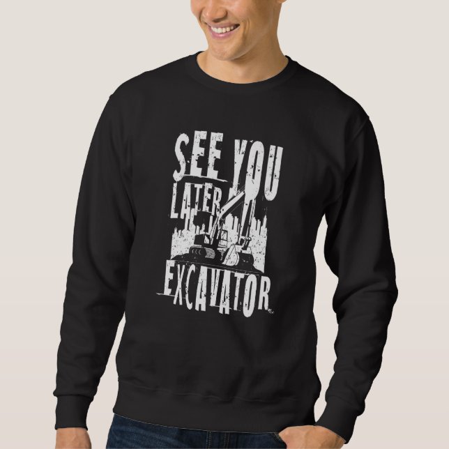 Bis später Baggerausrüstung Fahrer Sweatshirt (Vorderseite)