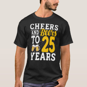 Bis zu 25 Jahre Bier trinken 25 Jahre T-Shirt