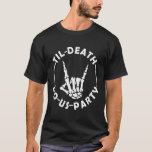 Bis zum Tod bringen wir Party-Skelett mit Ring Bac T-Shirt<br><div class="desc">Bis zum Tod bringen wir Party-Skelett mit Ringbachelorette</div>