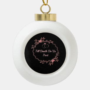 Bis zum Tod machen wir Teil - Geistige Hochzeit Keramik Kugel-Ornament