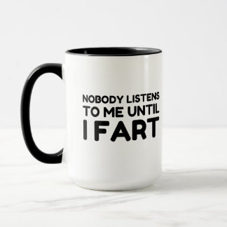 Bis zur Furz hört mir niemand zu Tasse