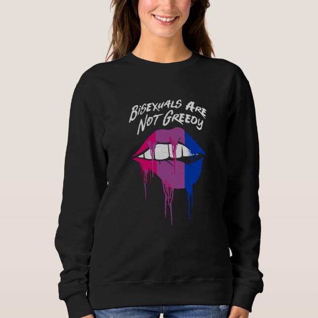 Bisexuals Are Not Greedy Bi Positive Quotes Bi Pri Sweatshirt (Vorderseite)
