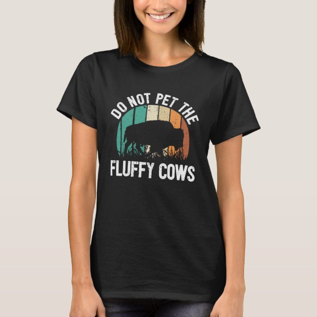 Bison Quote I Do Not Pet The Fluffy Cows I Bison T-Shirt (Vorderseite)