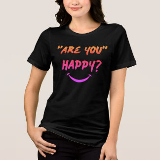Bist du glücklich? T - Shirt der Frau