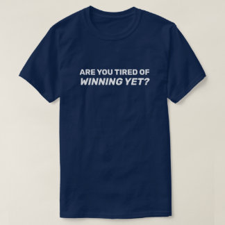 Bist du schon müde vom Sieg? T-Shirt