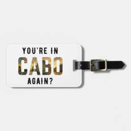 Bist du wieder in Cabo? | Cabo San Lucas Gepäckanhänger