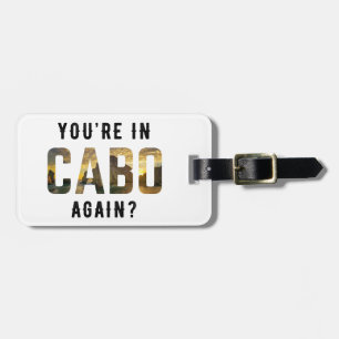 Bist du wieder in Cabo?   Cabo San Lucas Gepäckanhänger