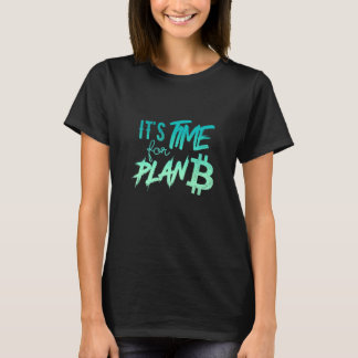 Bitcoin & Crypto Memes - It's Time for Plan B T-Shirt