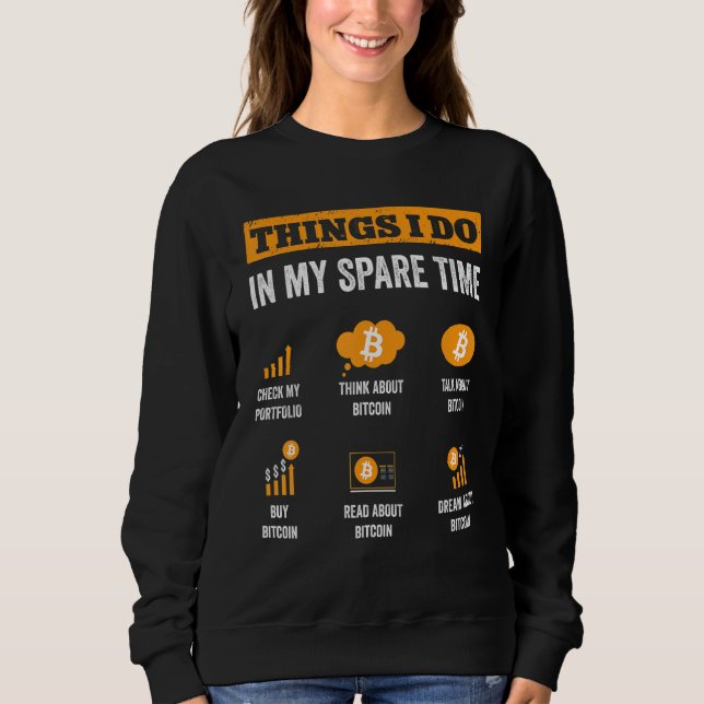 Bitcoin Dinge, die ich in meiner Freizeit tun lust Sweatshirt (Vorderseite)