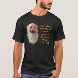 Bitcoin I DON T IMMER HABEN DIE LETZTEN LAUGH Fun T-Shirt