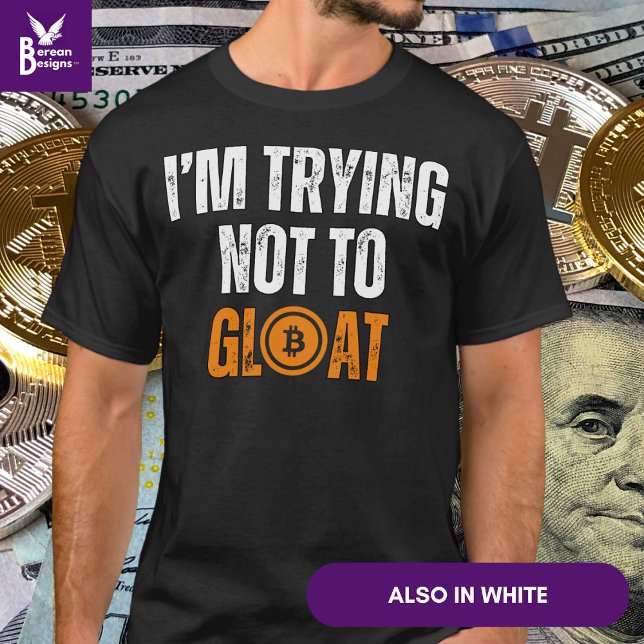 Bitcoin Investor, ICH VERSUCHE, NICHT ZU GLOTEN T-Shirt (Fun BITCOIN 'I'M TRYING NOT TO GLOAT' Tshirt for bitcoin investors to celebrate their success.)