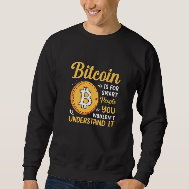 Bitcoin Is For Smart People Bitcoin BTC Crypto Sweatshirt (Vorderseite)