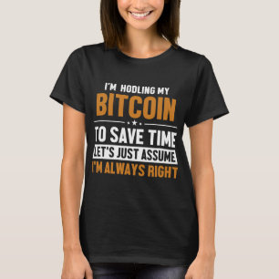 Bitcoin Lasst Uns Annehmen Ich Habe Recht Kryptowä T-Shirt