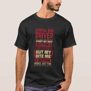 Bite Button Works Fine School Bus Treiber für Bus T-Shirt