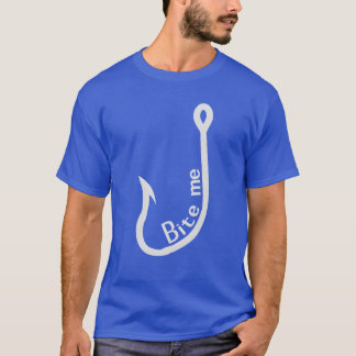 Bite Me Hook Sporting Goods Fischen Geschenk T-Shirt