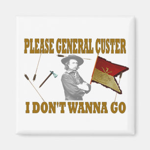 BITTE ALLGEMEINER CUSTER, DEN ICH NICHT WILL, UM MAGNET